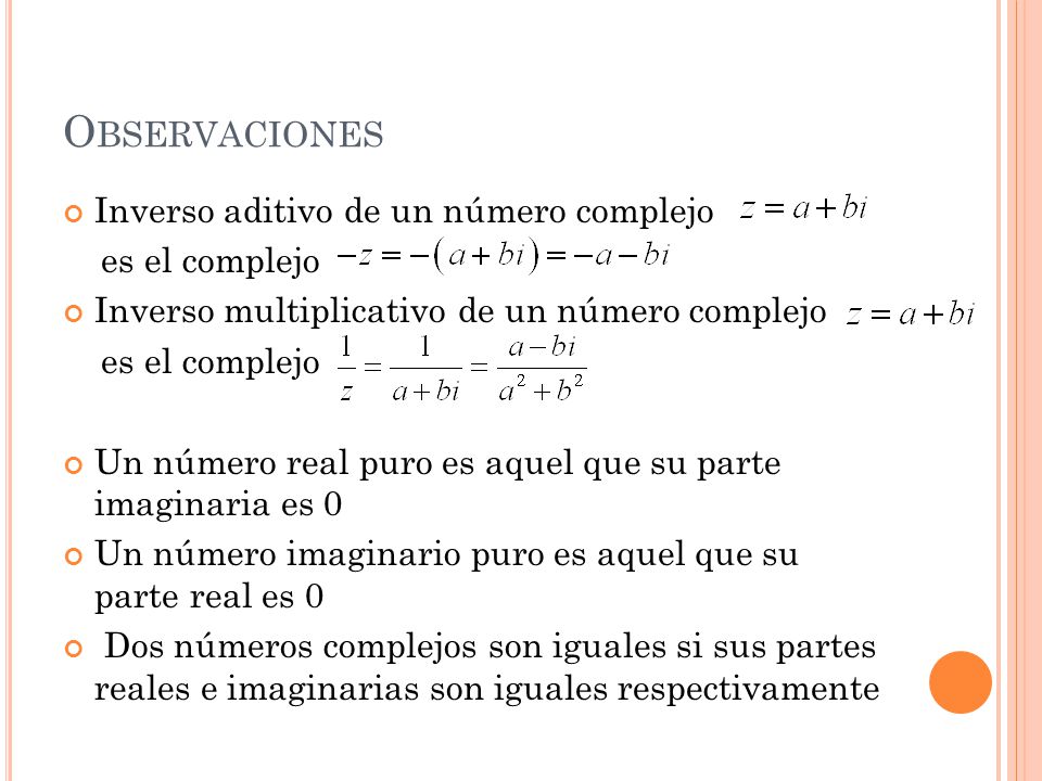 Observaciones Inverso aditivo de un número complejo es el complejo