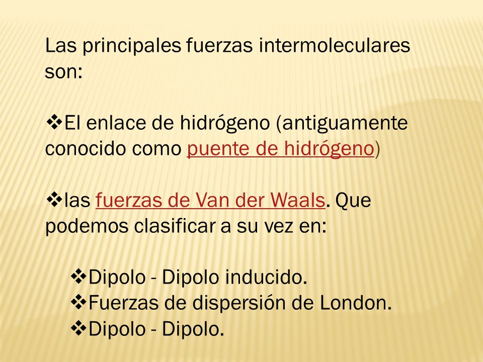 Las principales fuerzas intermoleculares son: