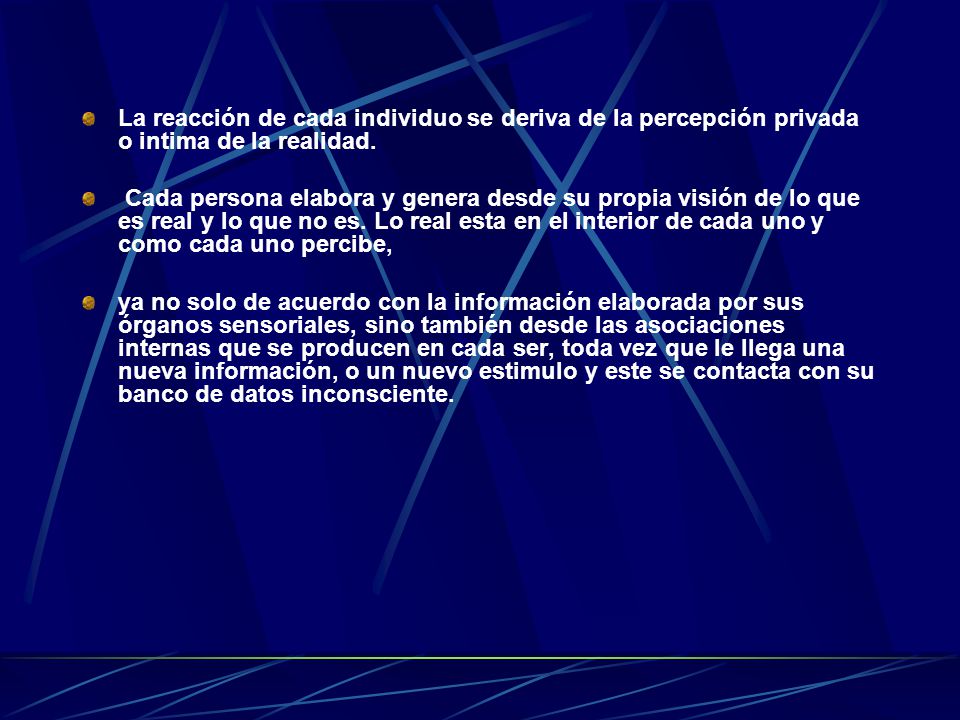 La reacción de cada individuo se deriva de la percepción privada o intima de la realidad.