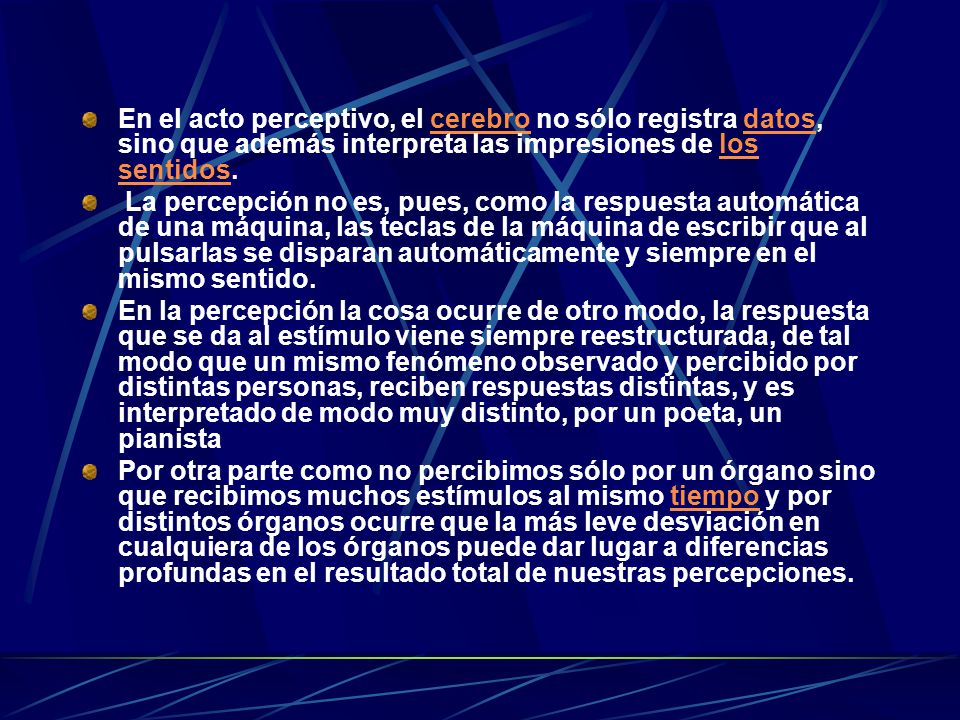 En el acto perceptivo, el cerebro no sólo registra datos, sino que además interpreta las impresiones de los sentidos.