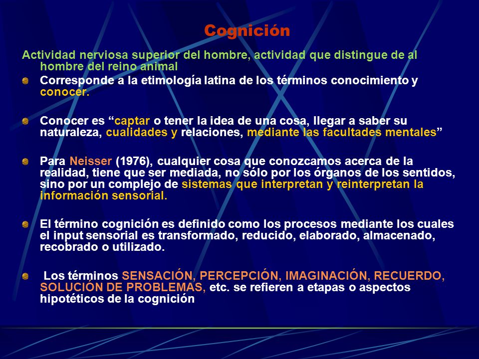 Cognición Actividad nerviosa superior del hombre, actividad que distingue de al hombre del reino animal.