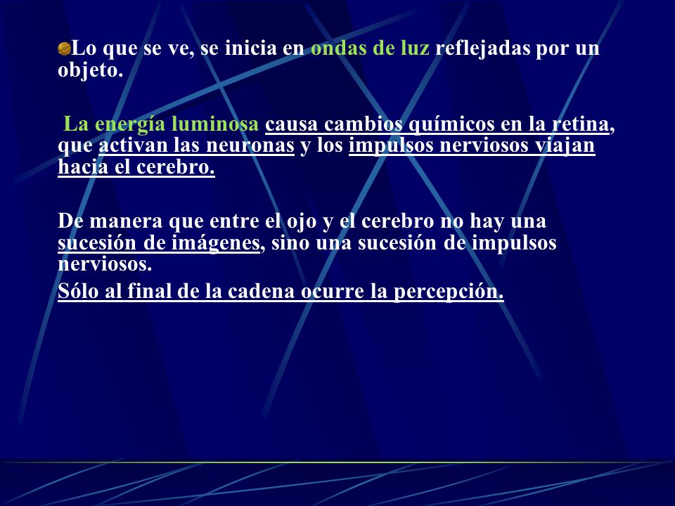 Lo que se ve, se inicia en ondas de luz reflejadas por un objeto.