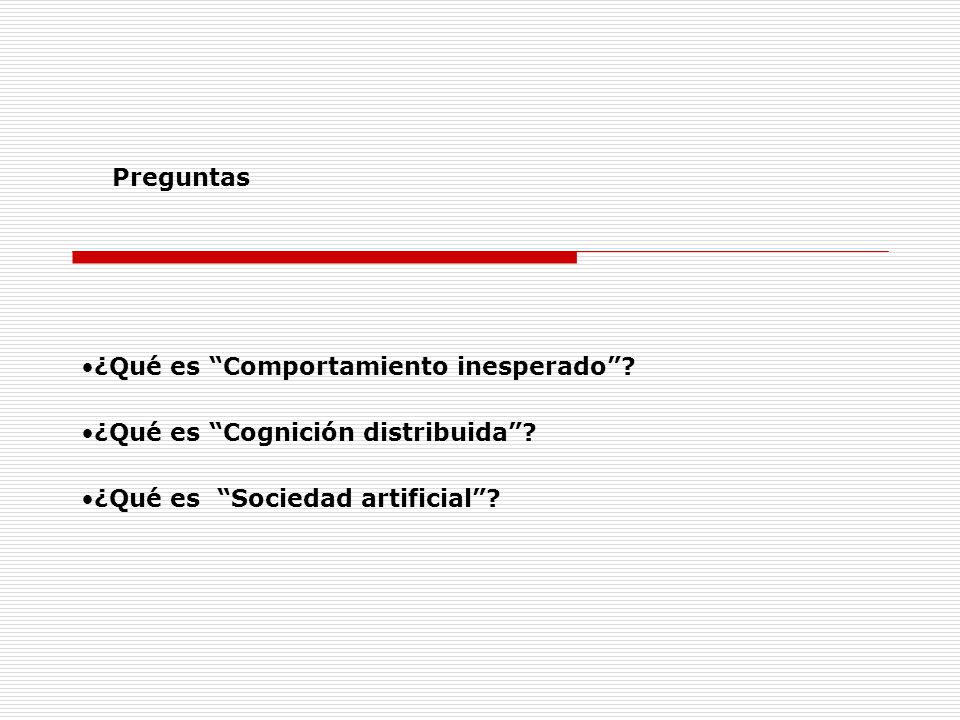 Preguntas ¿Qué es Comportamiento inesperado . ¿Qué es Cognición distribuida .