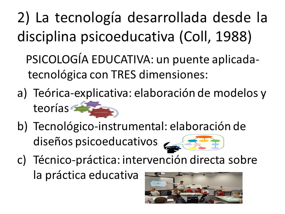 2) La tecnología desarrollada desde la disciplina psicoeducativa (Coll, 1988)