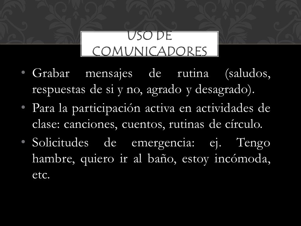 Uso de comunicadores Grabar mensajes de rutina (saludos, respuestas de si y no, agrado y desagrado).