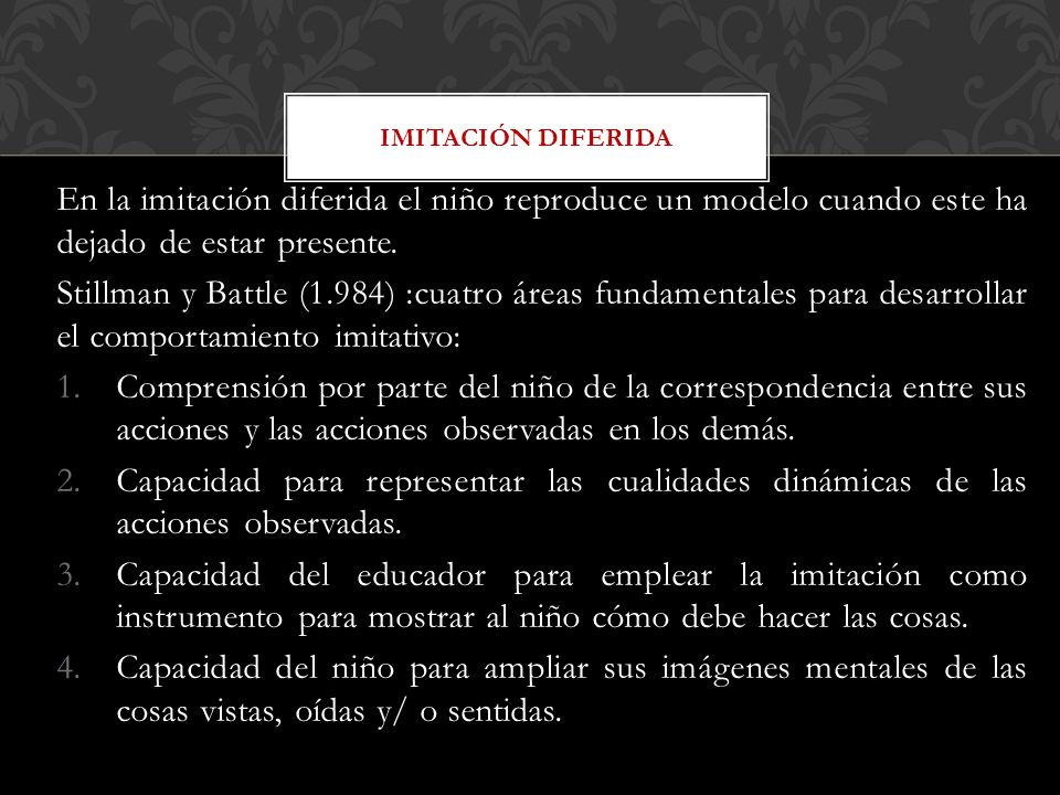 Imitación Diferida En la imitación diferida el niño reproduce un modelo cuando este ha dejado de estar presente.