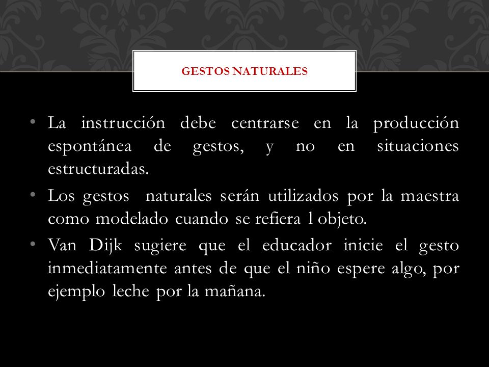 Gestos naturales La instrucción debe centrarse en la producción espontánea de gestos, y no en situaciones estructuradas.
