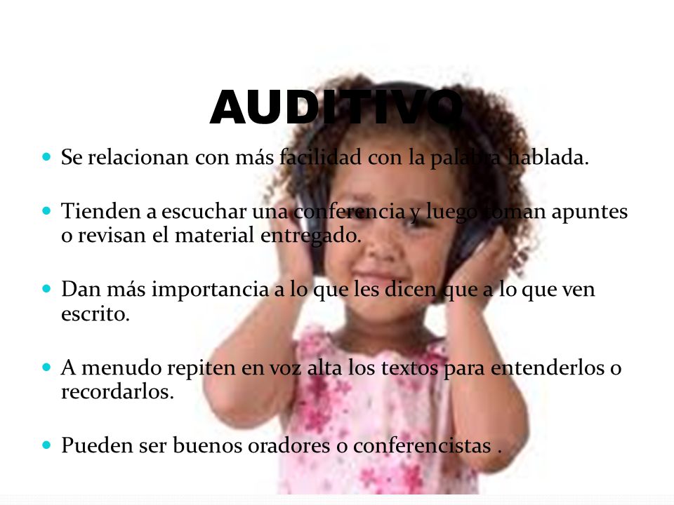 AUDITIVO Se relacionan con más facilidad con la palabra hablada.