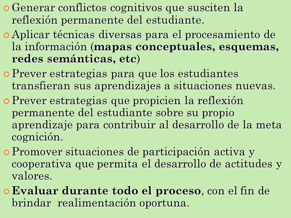Generar conflictos cognitivos que susciten la reflexión permanente del estudiante.