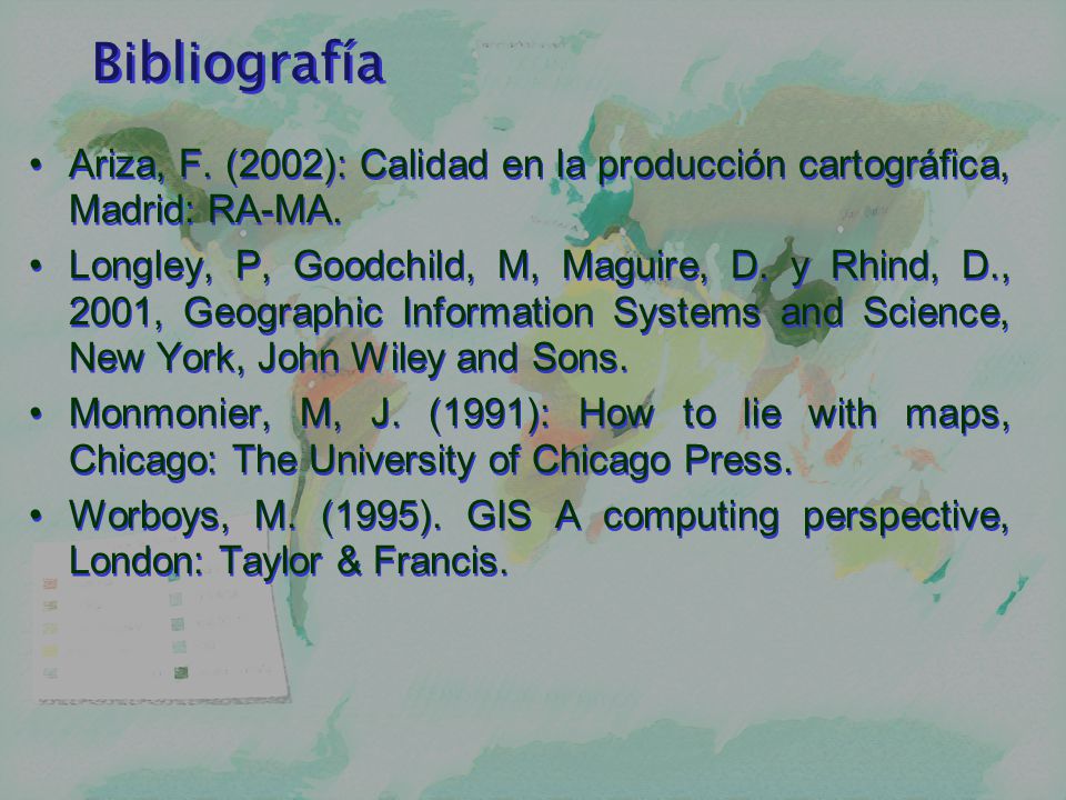 Bibliografía Ariza, F. (2002): Calidad en la producción cartográfica, Madrid: RA-MA.