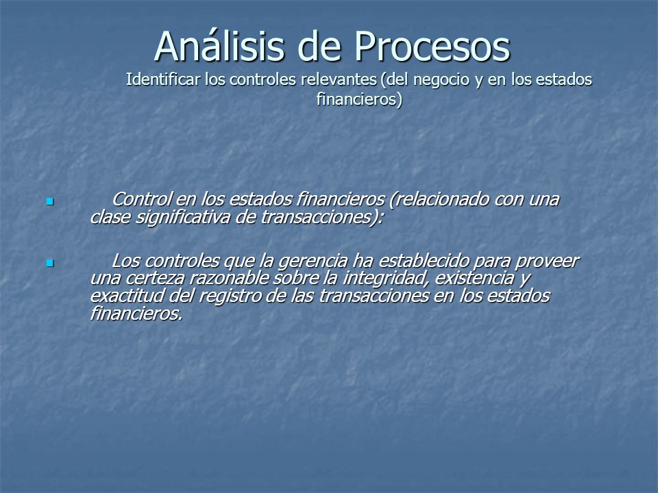 Análisis de Procesos Identificar los controles relevantes (del negocio y en los estados financieros)