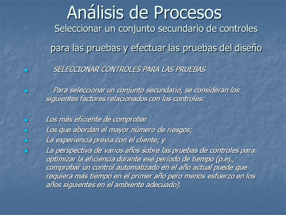 Análisis de Procesos Seleccionar un conjunto secundario de controles para las pruebas y efectuar las pruebas del diseño