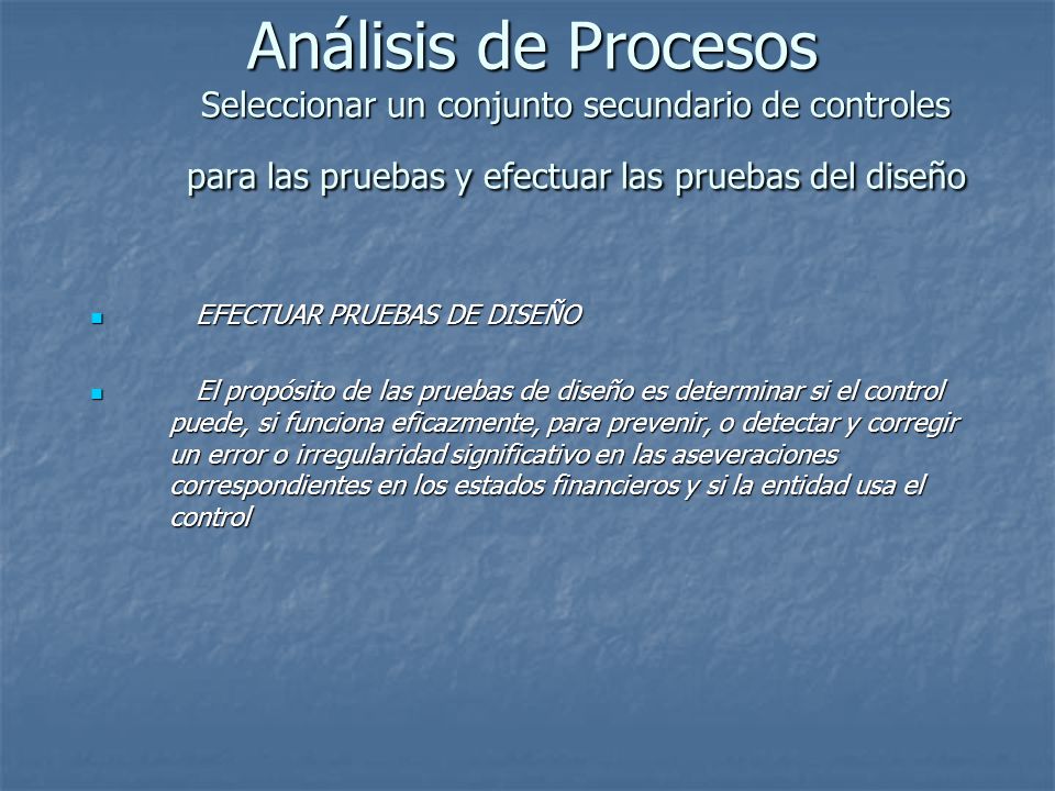 Análisis de Procesos Seleccionar un conjunto secundario de controles para las pruebas y efectuar las pruebas del diseño