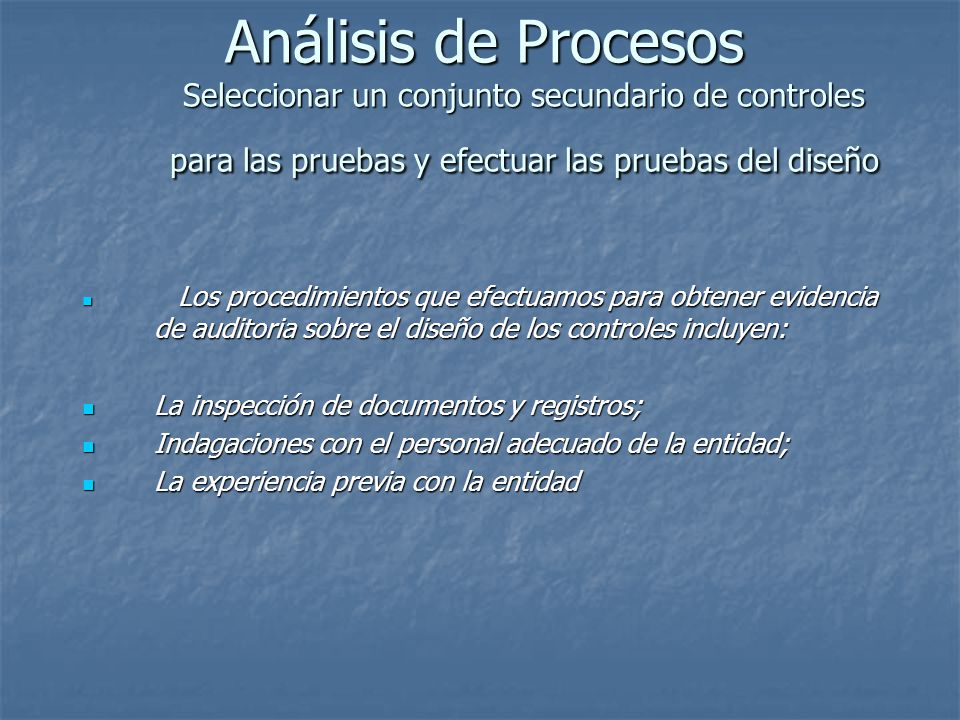 Análisis de Procesos Seleccionar un conjunto secundario de controles para las pruebas y efectuar las pruebas del diseño