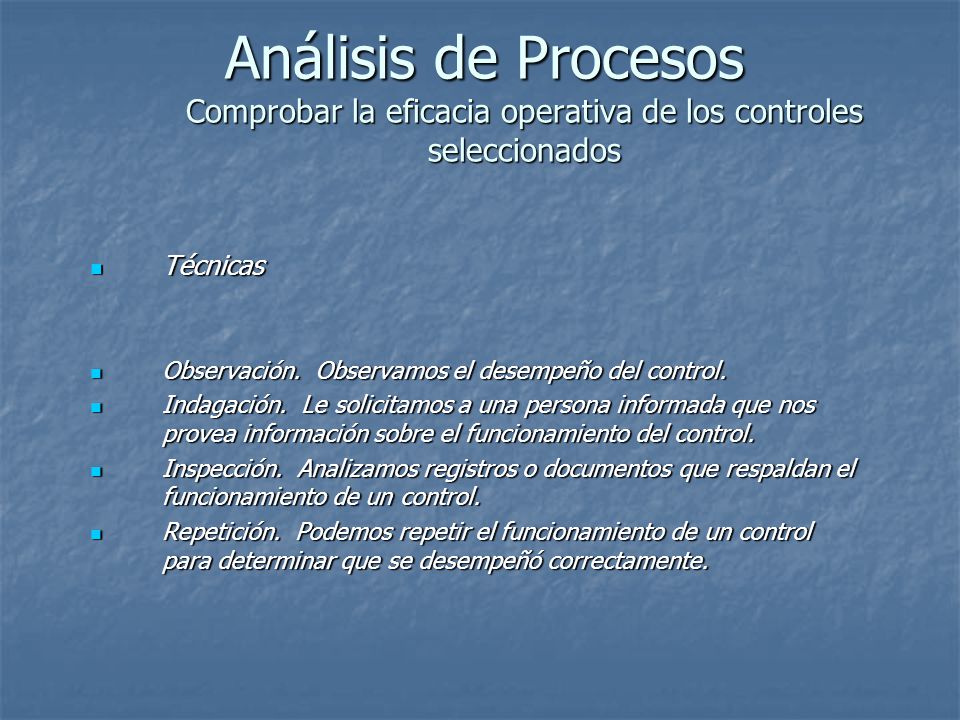 Análisis de Procesos Comprobar la eficacia operativa de los controles seleccionados