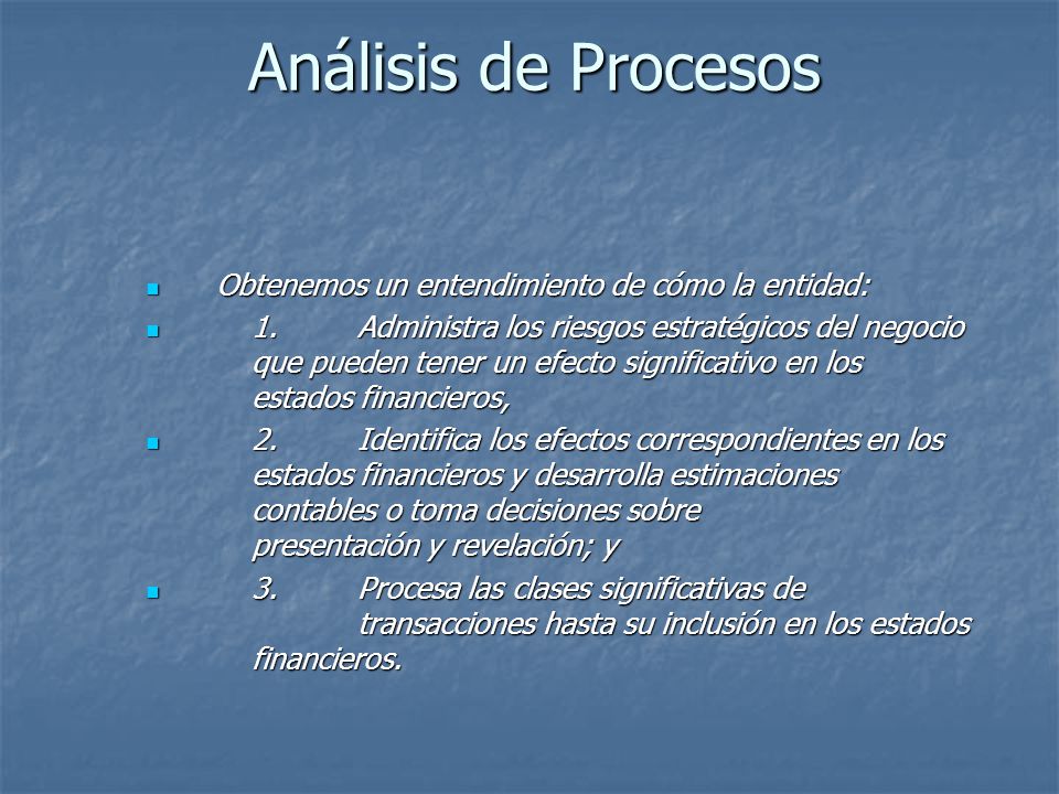 Análisis de Procesos Obtenemos un entendimiento de cómo la entidad: