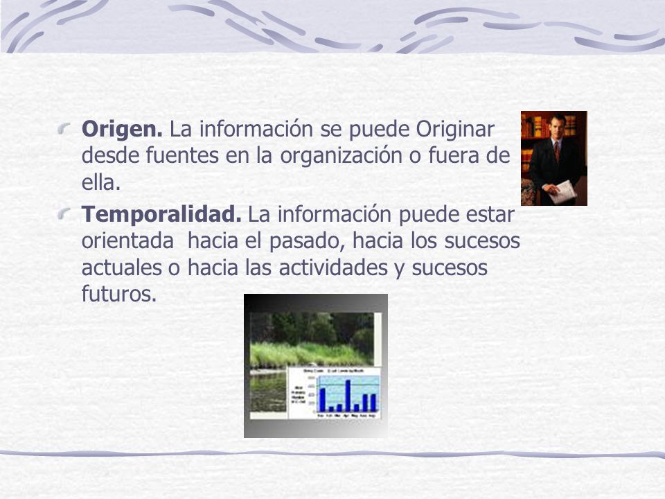 Origen. La información se puede Originar desde fuentes en la organización o fuera de ella.