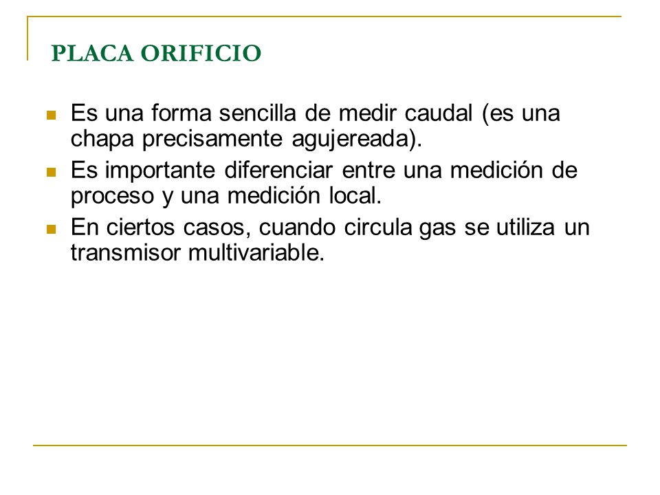 PLACA ORIFICIO Es una forma sencilla de medir caudal (es una chapa precisamente agujereada).