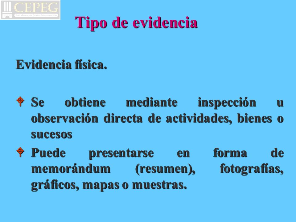 Tipo de evidencia Evidencia física. Se obtiene mediante inspección u observación directa de actividades, bienes o sucesos.