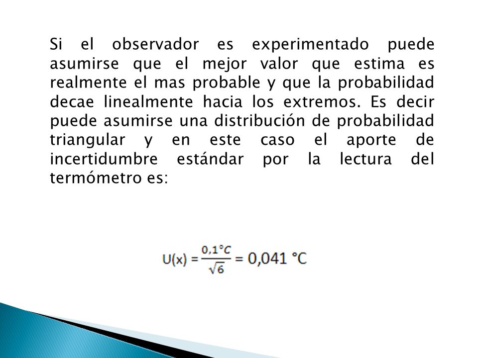 Si el observador es experimentado puede asumirse que el mejor valor que estima es realmente el mas probable y que la probabilidad decae linealmente hacia los extremos.
