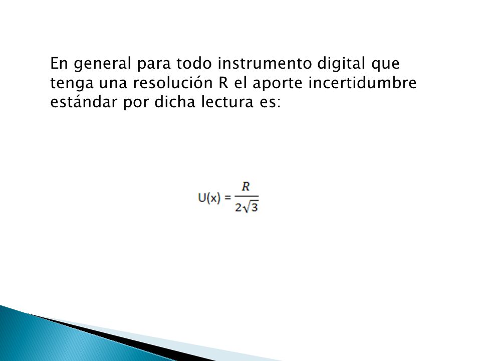 En general para todo instrumento digital que tenga una resolución R el aporte incertidumbre estándar por dicha lectura es: