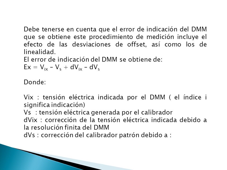Debe tenerse en cuenta que el error de indicación del DMM que se obtiene este procedimiento de medición incluye el efecto de las desviaciones de offset, así como los de linealidad.