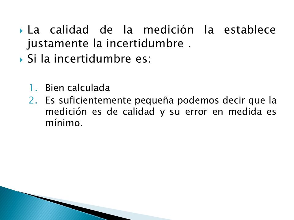 La calidad de la medición la establece justamente la incertidumbre .