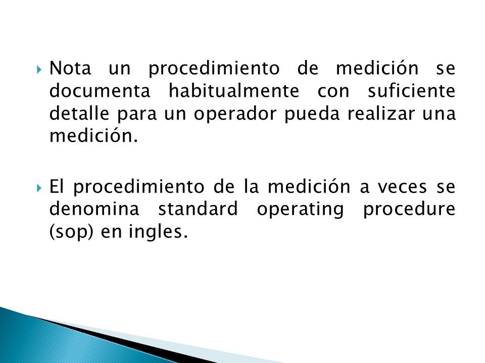 Nota un procedimiento de medición se documenta habitualmente con suficiente detalle para un operador pueda realizar una medición.