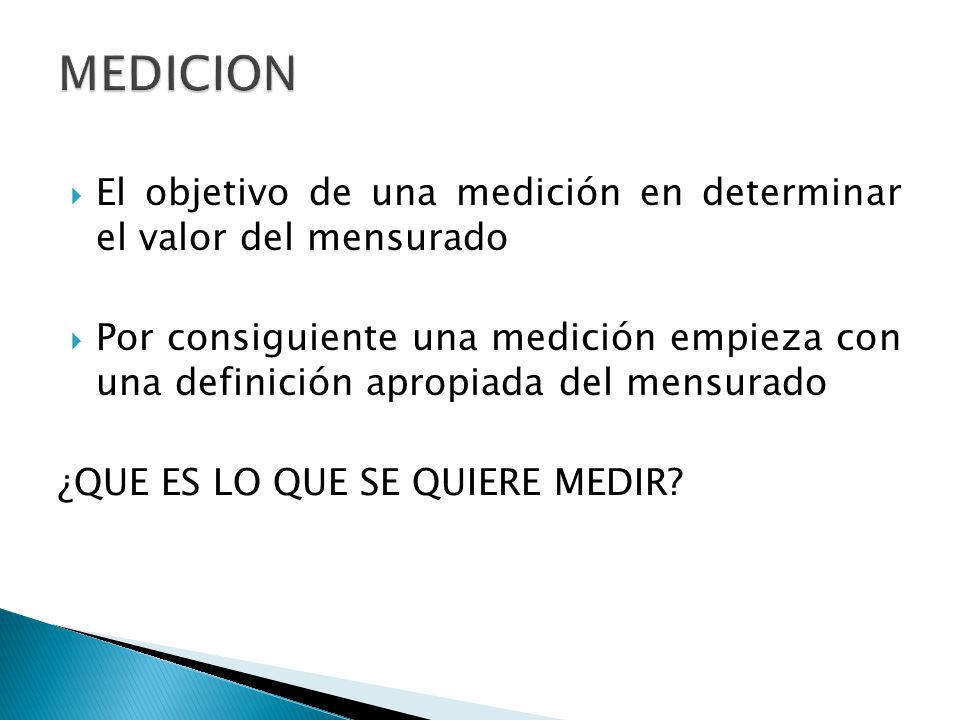 MEDICION El objetivo de una medición en determinar el valor del mensurado.