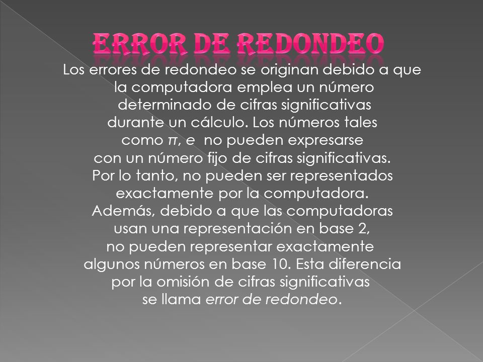 Error de redondeo Los errores de redondeo se originan debido a que