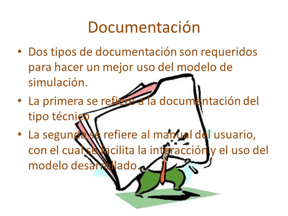 Documentación Dos tipos de documentación son requeridos para hacer un mejor uso del modelo de simulación.
