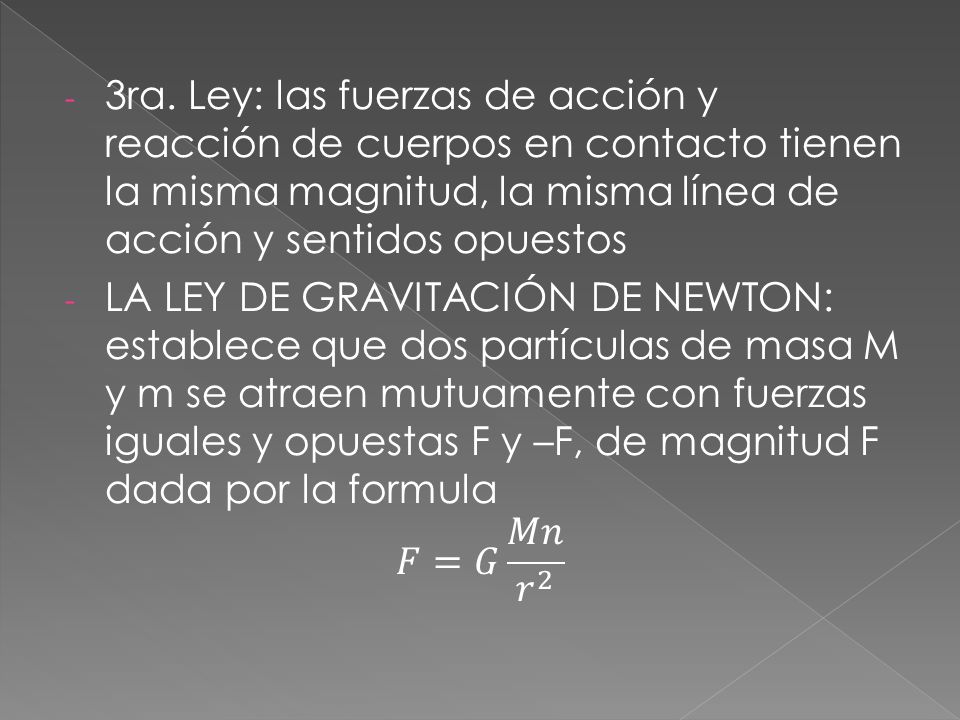 3ra. Ley: las fuerzas de acción y reacción de cuerpos en contacto tienen la misma magnitud, la misma línea de acción y sentidos opuestos