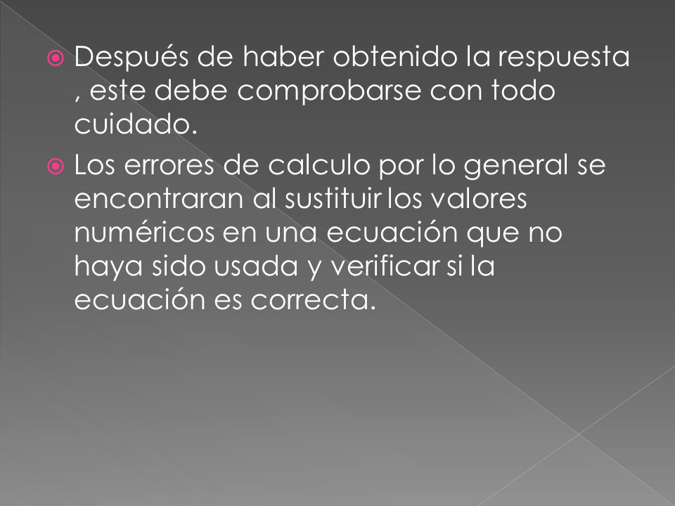 Después de haber obtenido la respuesta , este debe comprobarse con todo cuidado.