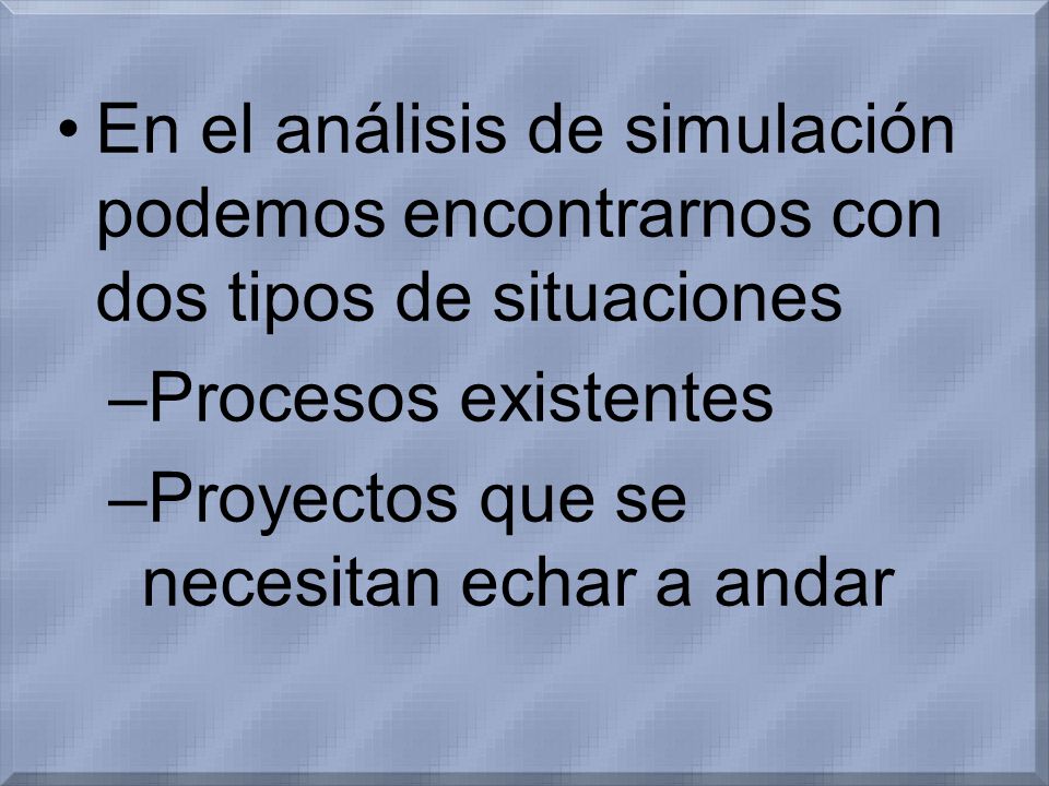 En el análisis de simulación podemos encontrarnos con dos tipos de situaciones