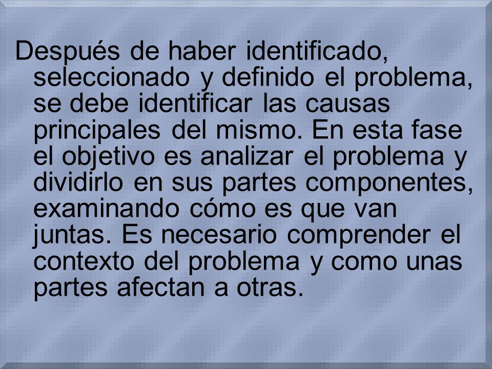 Después de haber identificado, seleccionado y definido el problema, se debe identificar las causas principales del mismo.