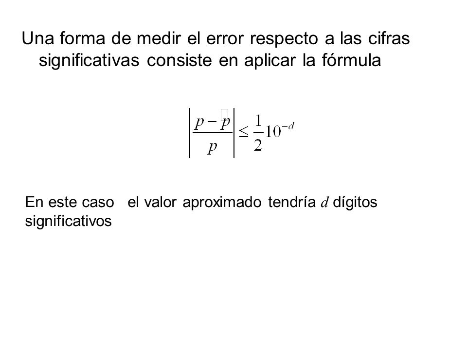 Una forma de medir el error respecto a las cifras significativas consiste en aplicar la fórmula