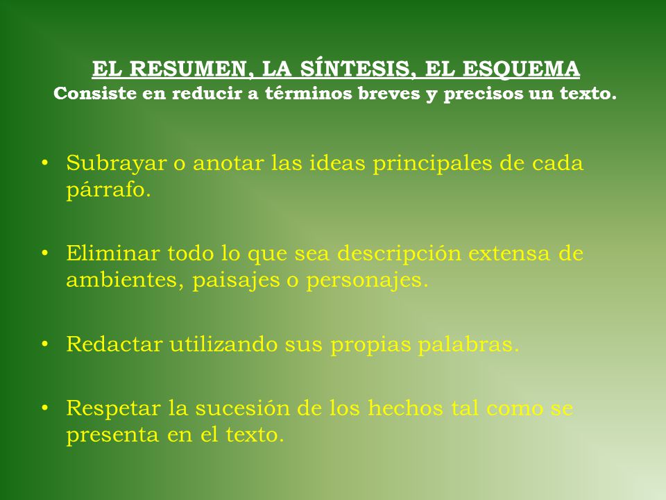 EL RESUMEN, LA SÍNTESIS, EL ESQUEMA Consiste en reducir a términos breves y precisos un texto.