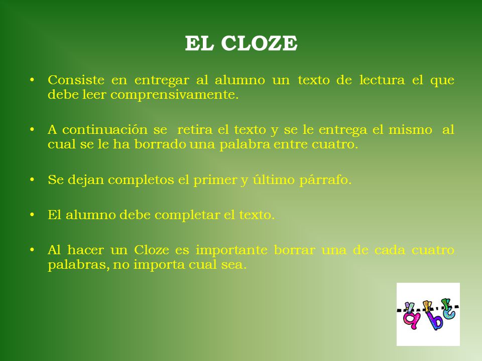 EL CLOZE Consiste en entregar al alumno un texto de lectura el que debe leer comprensivamente.