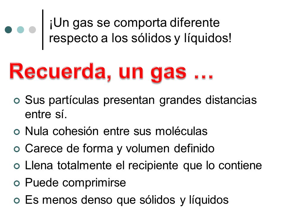 ¡Un gas se comporta diferente respecto a los sólidos y líquidos!