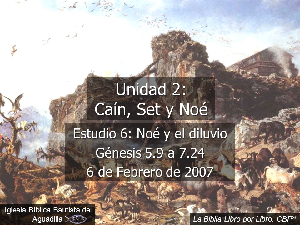 Estudio 6: Noé y el diluvio Génesis 5.9 a de Febrero de 2007