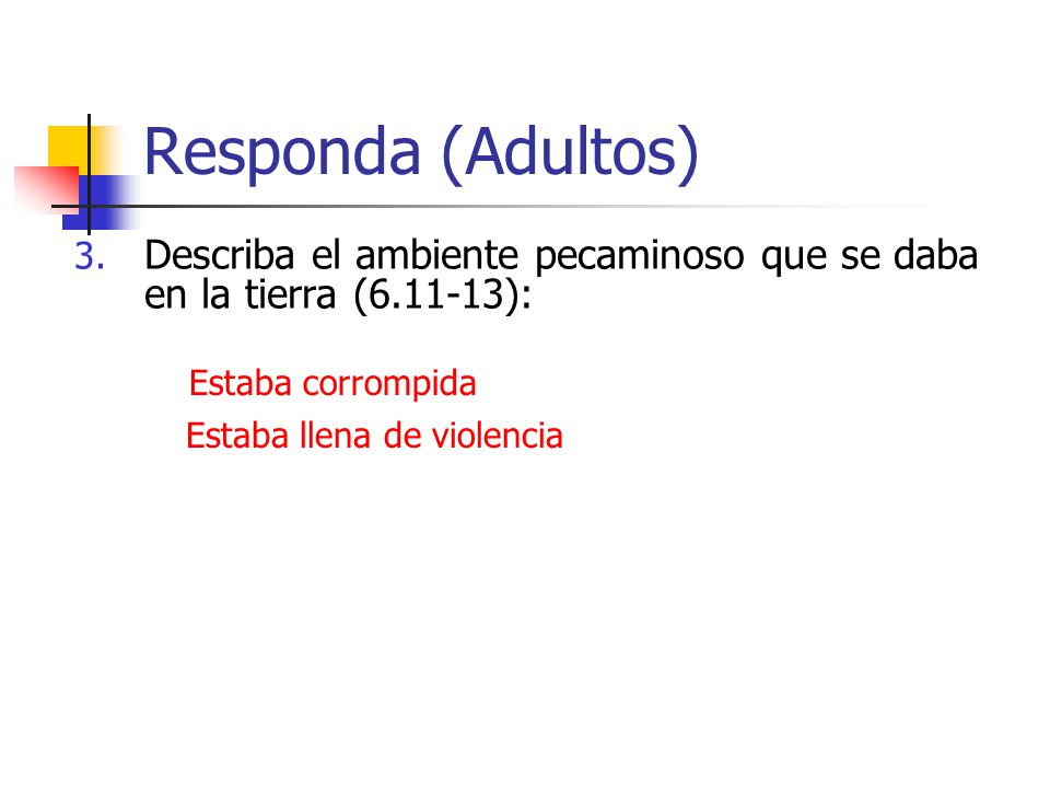 Responda (Adultos) Describa el ambiente pecaminoso que se daba en la tierra ( ): Estaba corrompida.
