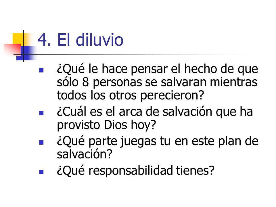 4. El diluvio ¿Qué le hace pensar el hecho de que sólo 8 personas se salvaran mientras todos los otros perecieron