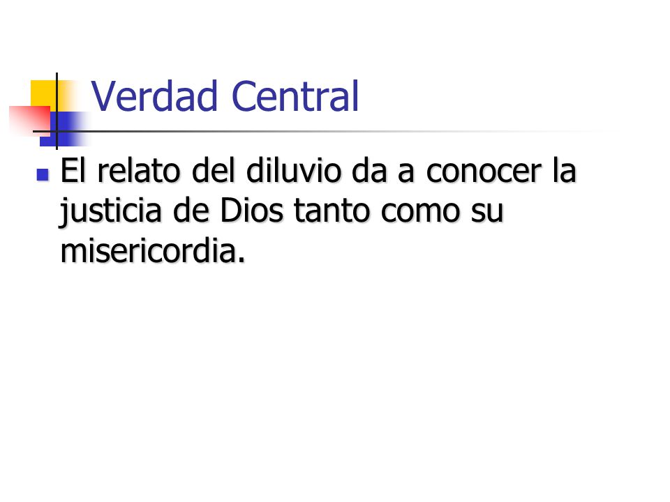 Verdad Central El relato del diluvio da a conocer la justicia de Dios tanto como su misericordia.