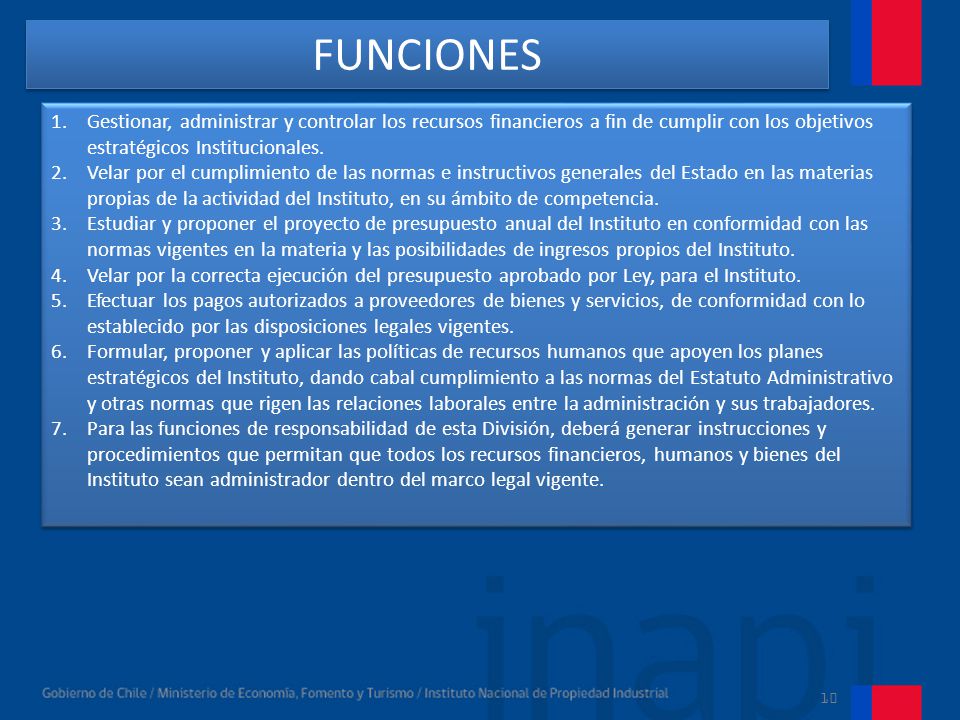 FUNCIONES Gestionar, administrar y controlar los recursos financieros a fin de cumplir con los objetivos estratégicos Institucionales.