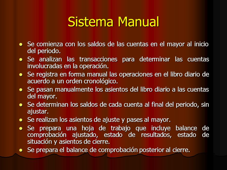 Sistema Manual Se comienza con los saldos de las cuentas en el mayor al inicio del periodo.
