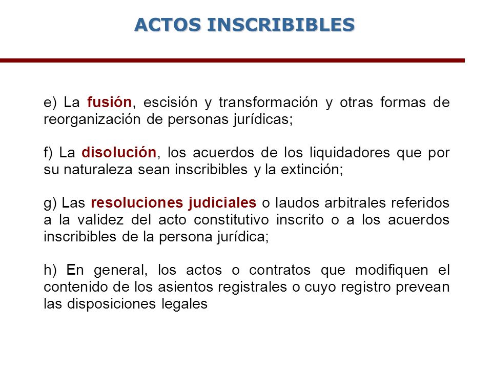 ACTOS INSCRIBIBLES e) La fusión, escisión y transformación y otras formas de reorganización de personas jurídicas;
