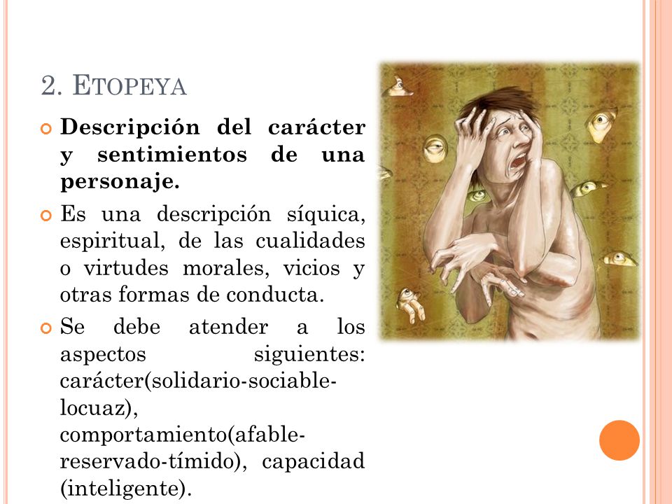 2. Etopeya Descripción del carácter y sentimientos de una personaje.