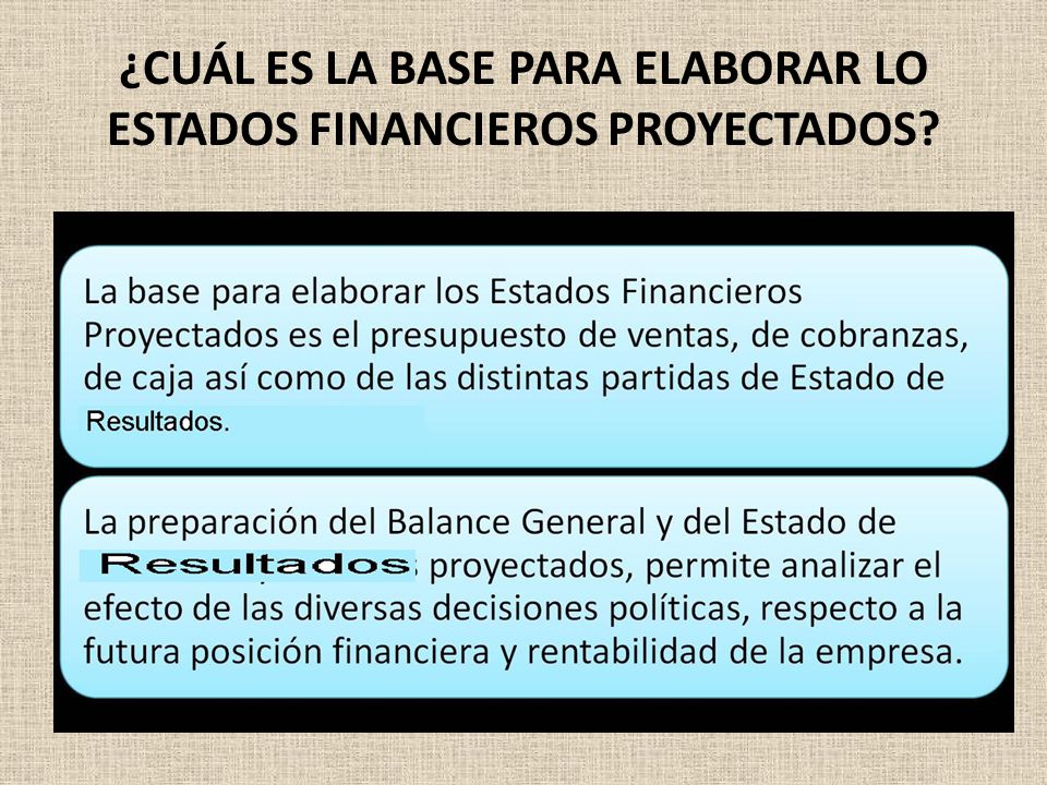 ¿CUÁL ES LA BASE PARA ELABORAR LO ESTADOS FINANCIEROS PROYECTADOS