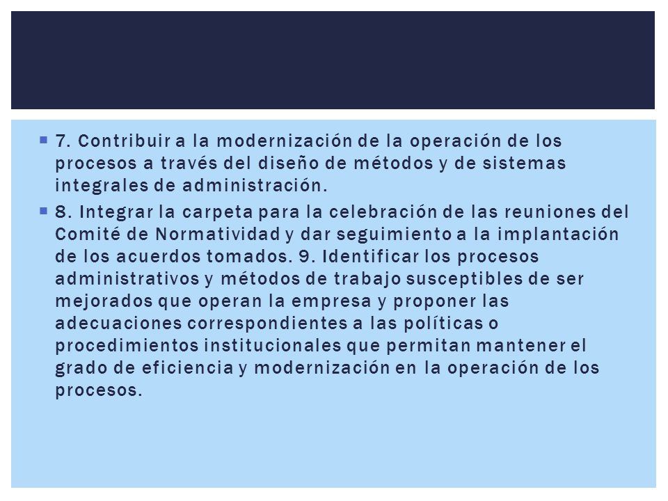 7. Contribuir a la modernización de la operación de los procesos a través del diseño de métodos y de sistemas integrales de administración.