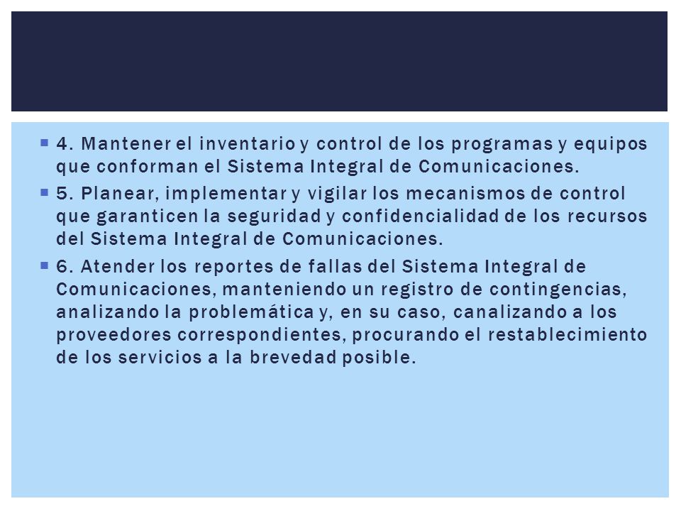 4. Mantener el inventario y control de los programas y equipos que conforman el Sistema Integral de Comunicaciones.